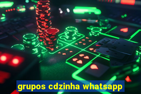 grupos cdzinha whatsapp